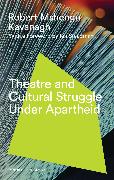 Theatre and Cultural Struggle Under Apartheid