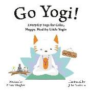 Go Yogi!: Everyday Yoga for Calm, Happy, Healthy Little Yogis