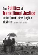 The Politics of Transitional Justice in the Great Lakes Region of Africa