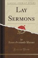 Lay Sermons (Classic Reprint)