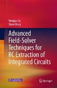 Advanced Field-Solver Techniques for RC Extraction of Integrated Circuits