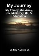 My Journey, My Family, the Army, the Ministry, Life, & Education
