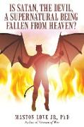 Is Satan, the Devil, a Supernatural Being Fallen from Heaven?