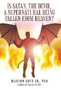 Is Satan, the Devil, a Supernatural Being Fallen from Heaven?