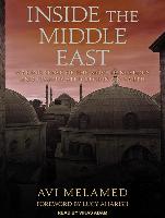 Inside the Middle East: Making Sense of the Most Dangerous and Complicated Region on Earth