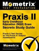 Praxis II Early Childhood Education (5025) Exam Secrets Study Guide: Praxis II Test Review for the Praxis II: Subject Assessments