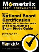 Secrets of the National Board Certification Mathematics: Adolescence and Young Adulthood Exam Study Guide: National Board Certification Test Review fo
