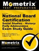 Secrets of the National Board Certification Social Studies - History: Early Adolescence Exam Study Guide: National Board Certification Test Review for