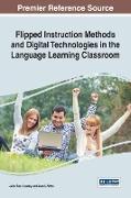 Flipped Instruction Methods and Digital Technologies in the Language Learning Classroom