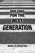 BUILDING FOR THE NEXT GENERATION