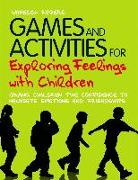 Games and Activities for Exploring Feelings with Children: Giving Children the Confidence to Navigate Emotions and Friendships