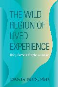The Wild Region of Lived Experience