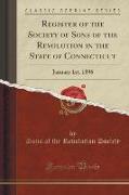 Register of the Society of Sons of the Revolution in the State of Connecticut: January 1st, 1896 (Classic Reprint)