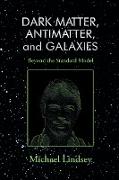 Dark Matter, Antimatter, and Galaxies: Beyond the Standard Model