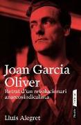 Joan Garcia Oliver : retrat d'un revolucionari anarcosindicalista