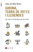 Girona, terra de mites i llegendes : 58 històries fantàstiques per descobrir