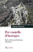 Per castells d'heretges : rutes càtares per Catalunya i Occitània