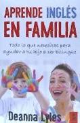 Inglés en familia : todo lo que necesitas para ayudar a tu hijo a ser bilingüe