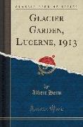 Glacier Garden, Lucerne, 1913 (Classic Reprint)