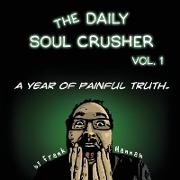 The Daily Soul Crusher Vol. 1