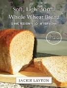 Soft, Light 100% Whole Wheat Bread: 5 ingredients, 4 versions