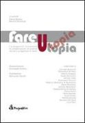 Fare utopia. I protagonisti raccontano la collaborazione tra scienze sociali e progettuali in Italia