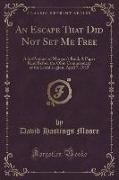 An Escape That Did Not Set Me Free: A By-Product of Morgan's Raid, A Paper Read Before the Ohio Commandery of the Loyal Legion, April 7, 1915 (Classic