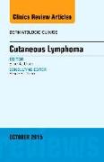 Cutaneous Lymphoma, an Issue of Dermatologic Clinics: Volume 33-4
