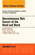 Nonmelanoma Skin Cancer of the Head and Neck, an Issue of Facial Plastic Surgery Clinics: Volume 20-4