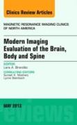 Modern Imaging Evaluation of the Brain, Body and Spine, An Issue of Magnetic Resonance Imaging Clinics