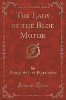 The Lady of the Blue Motor (Classic Reprint)