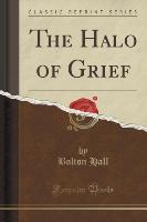 The Halo of Grief (Classic Reprint)