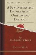 A Few Interesting Details About Garston and District (Classic Reprint)