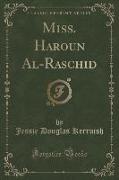 Miss. Haroun Al-Raschid (Classic Reprint)