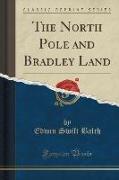 The North Pole and Bradley Land (Classic Reprint)