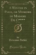 A Winter in Paris, or Memoirs of Madame De C****, Vol. 2 of 3 (Classic Reprint)