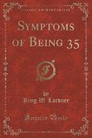 Symptoms of Being 35 (Classic Reprint)
