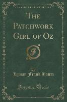 The Patchwork Girl of Oz (Classic Reprint)
