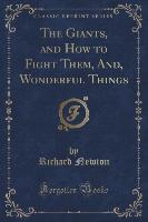 The Giants, and How to Fight Them, And, Wonderful Things (Classic Reprint)