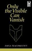 Only the Visible Can Vanish