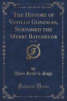 The History of Vanillo Gonzales, Surnamed the Merry Batchelor, Vol. 1 of 2 (Classic Reprint)