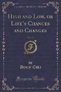 High and Low, or Life's Chances and Changes, Vol. 3 of 3 (Classic Reprint)