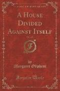 A House Divided Against Itself, Vol. 1 of 3 (Classic Reprint)
