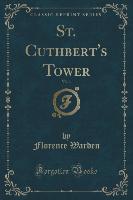 St. Cuthbert's Tower, Vol. 1 (Classic Reprint)