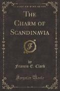 The Charm of Scandinavia (Classic Reprint)