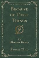 Because of These Things (Classic Reprint)