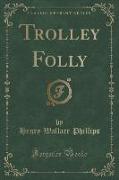 Trolley Folly (Classic Reprint)
