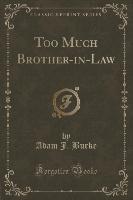 Too Much Brother-in-Law (Classic Reprint)