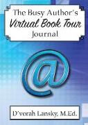 The Busy Author's Virtual Book Tour Journal: A 30-Day Journal to Help You Track Your Activity and Results