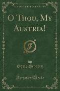 O Thou, My Austria! (Classic Reprint)